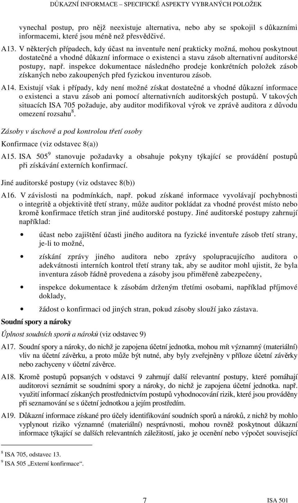 inspekce dokumentace následného prodeje konkrétních položek zásob získaných nebo zakoupených před fyzickou inventurou zásob. A14.