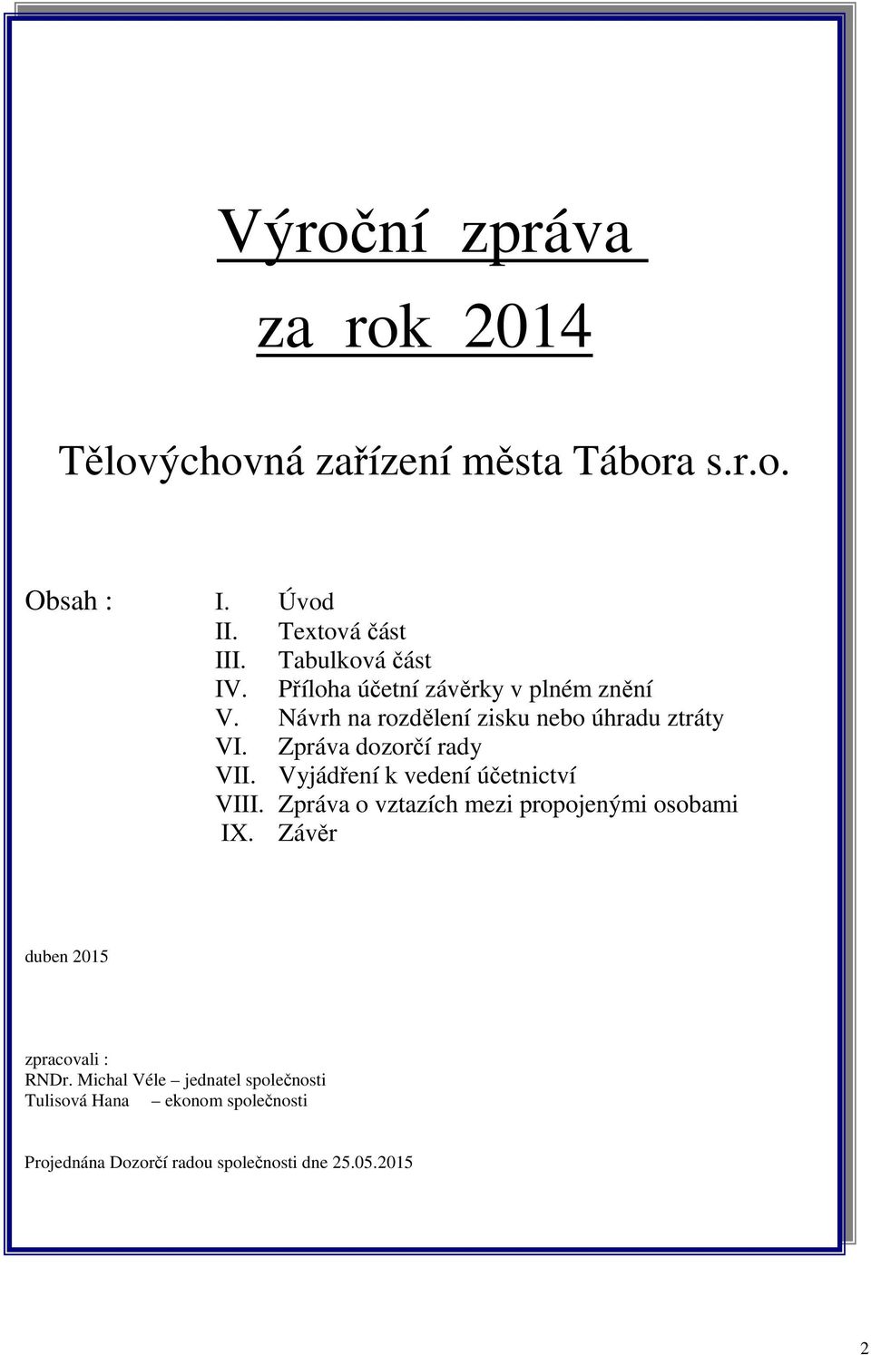 Zpráva dozorčí rady VII. Vyjádření k vedení účetnictví VIII. Zpráva o vztazích mezi propojenými osobami IX.