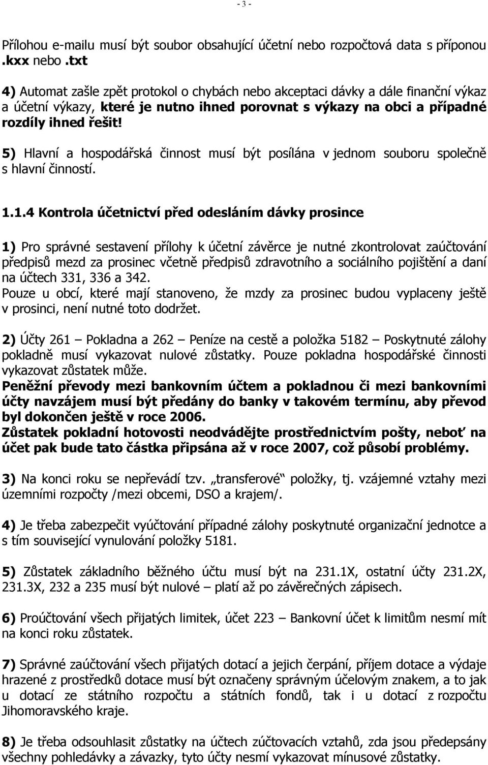 5) Hlavní a hospodářská činnost musí být posílána v jednom souboru společně s hlavní činností. 1.