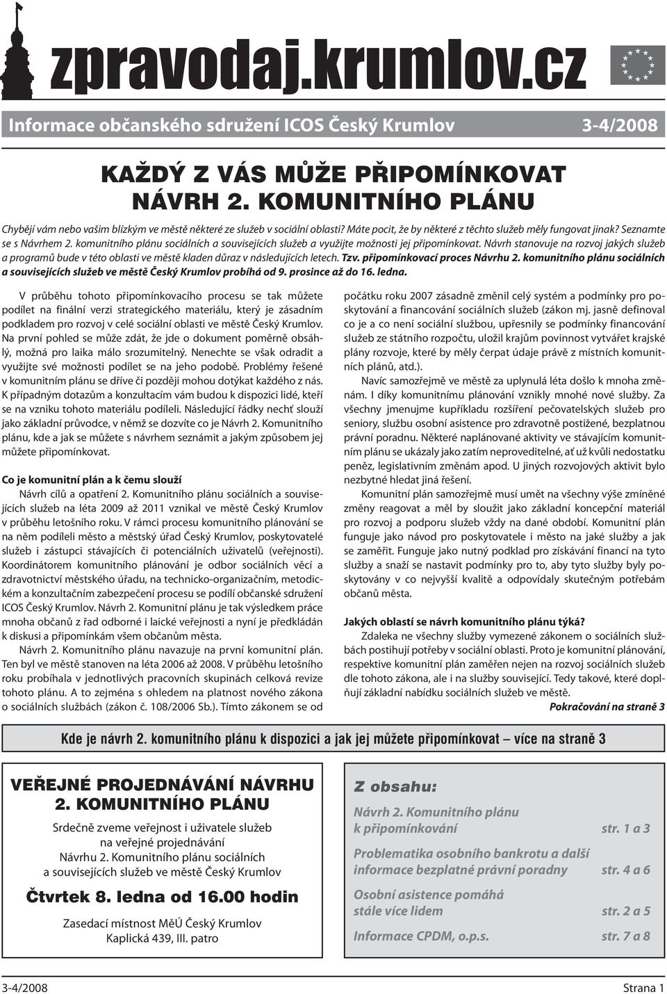 Návrh stanovuje na rozvoj jakých služeb a programů bude v této oblasti ve městě kladen důraz v následujících letech. Tzv. připomínkovací proces Návrhu 2.