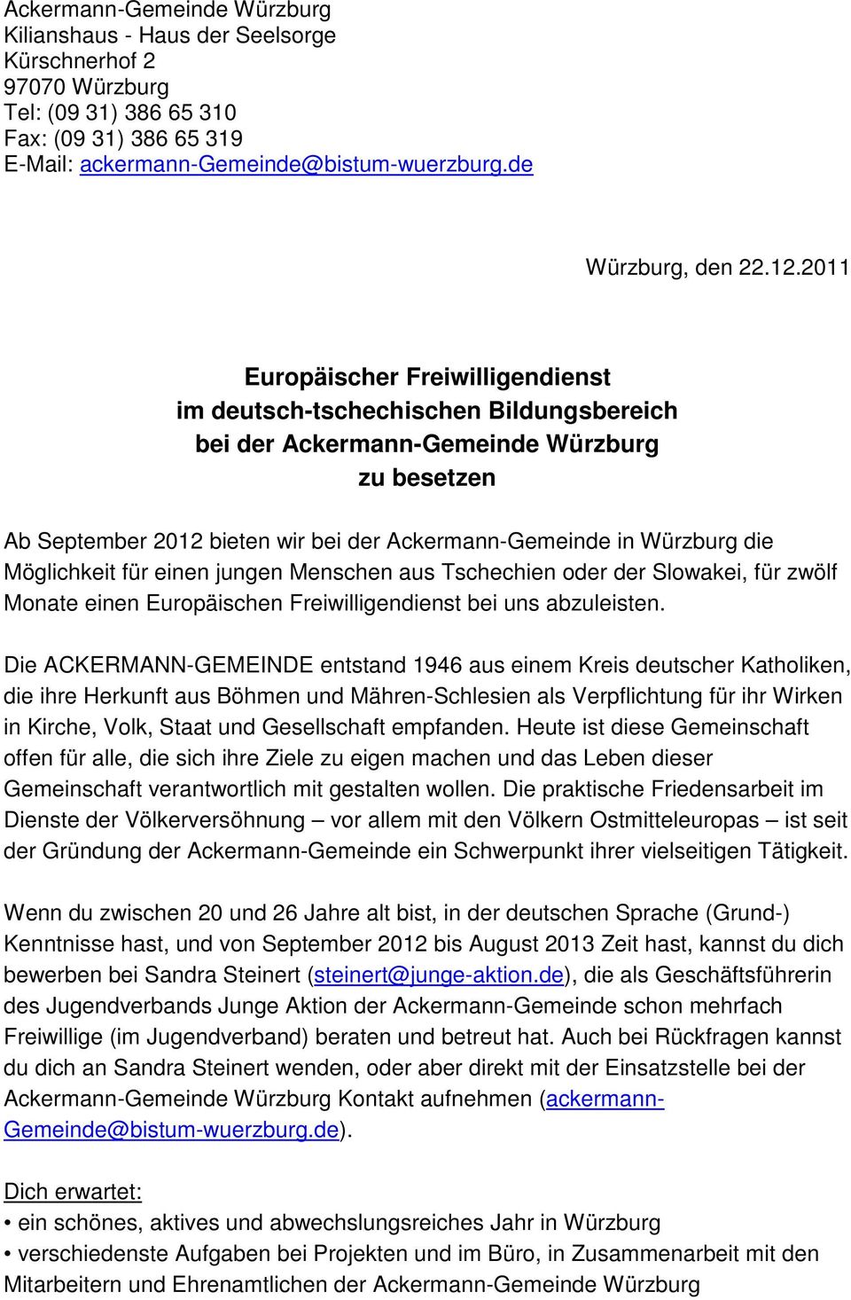 2011 Europäischer Freiwilligendienst im deutsch-tschechischen Bildungsbereich bei der Ackermann-Gemeinde Würzburg zu besetzen Ab September 2012 bieten wir bei der Ackermann-Gemeinde in Würzburg die
