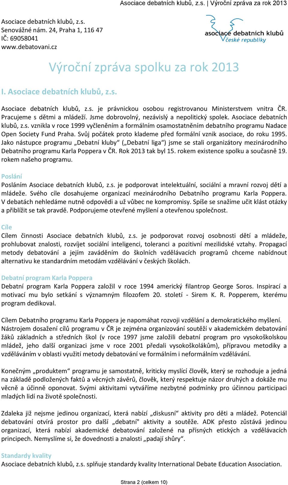 Svůj počátek proto klademe před formální vznik asociace, do roku 1995.