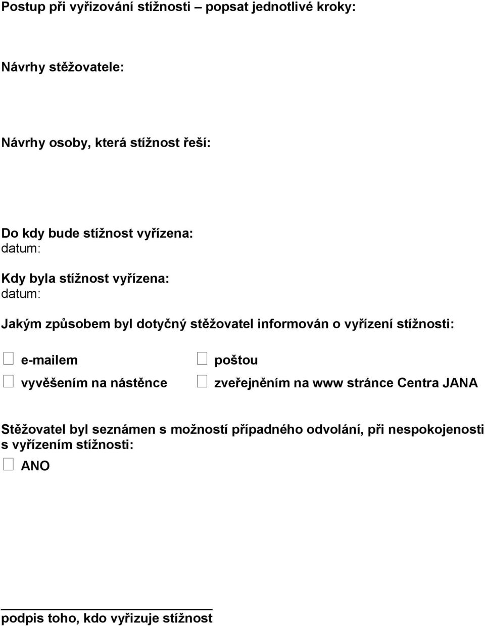 informován o vyřízení stížnosti: e-mailem vyvěšením na nástěnce poštou zveřejněním na www stránce Centra JANA