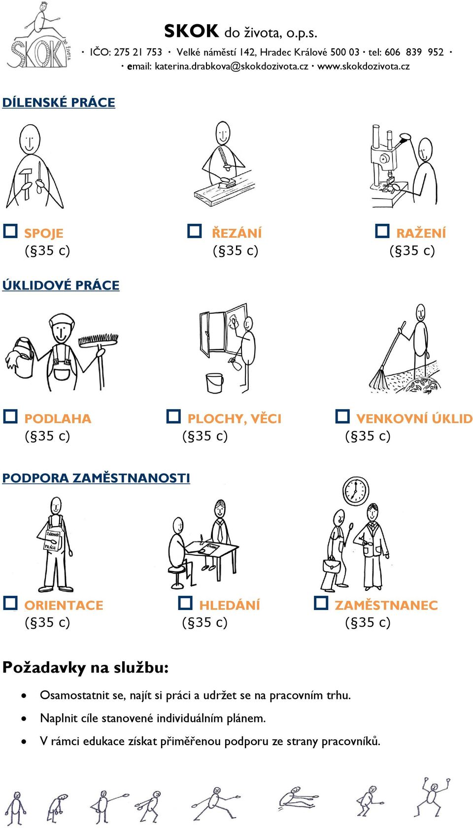 35 c) ( 35 c) Požadavky na službu: Osamostatnit se, najít si práci a udržet se na pracovním trhu.