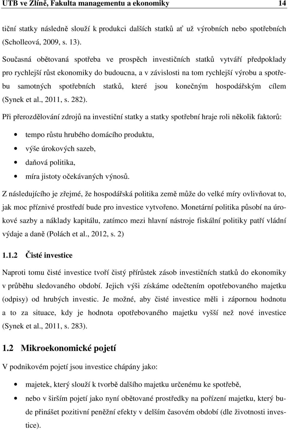 statků, které jsou konečným hospodářským cílem (Synek et al., 2011, s. 282).