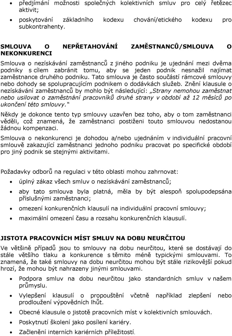 najímat zaměstnance druhého podniku. Tato smlouva je často součástí rámcové smlouvy nebo dohody se spolupracujícím podnikem o dodávkách služeb.