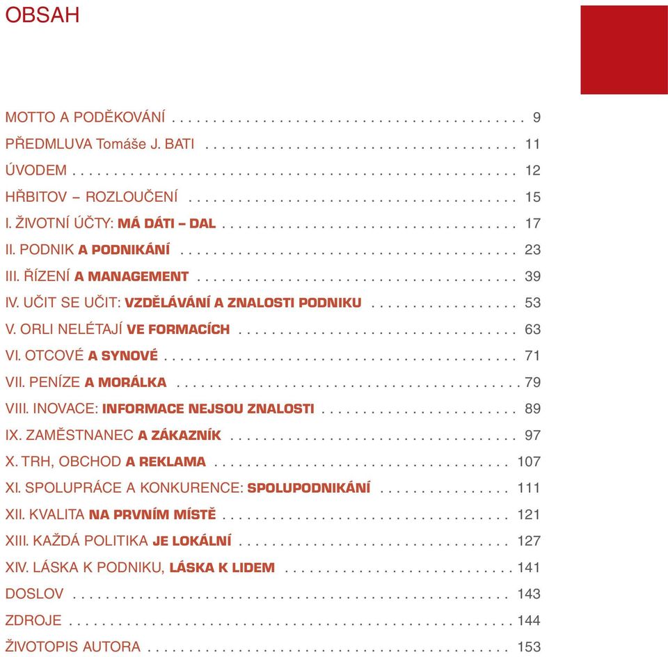 ŘÍZENÍ A MANAGEMENT....................................... 39 IV. UČIT SE UČIT: VZDĚLÁVÁNÍ A ZNALOSTI PODNIKU.................. 53 V. ORLI NELÉTAJÍ VE FORMACÍCH.................................. 63 VI.