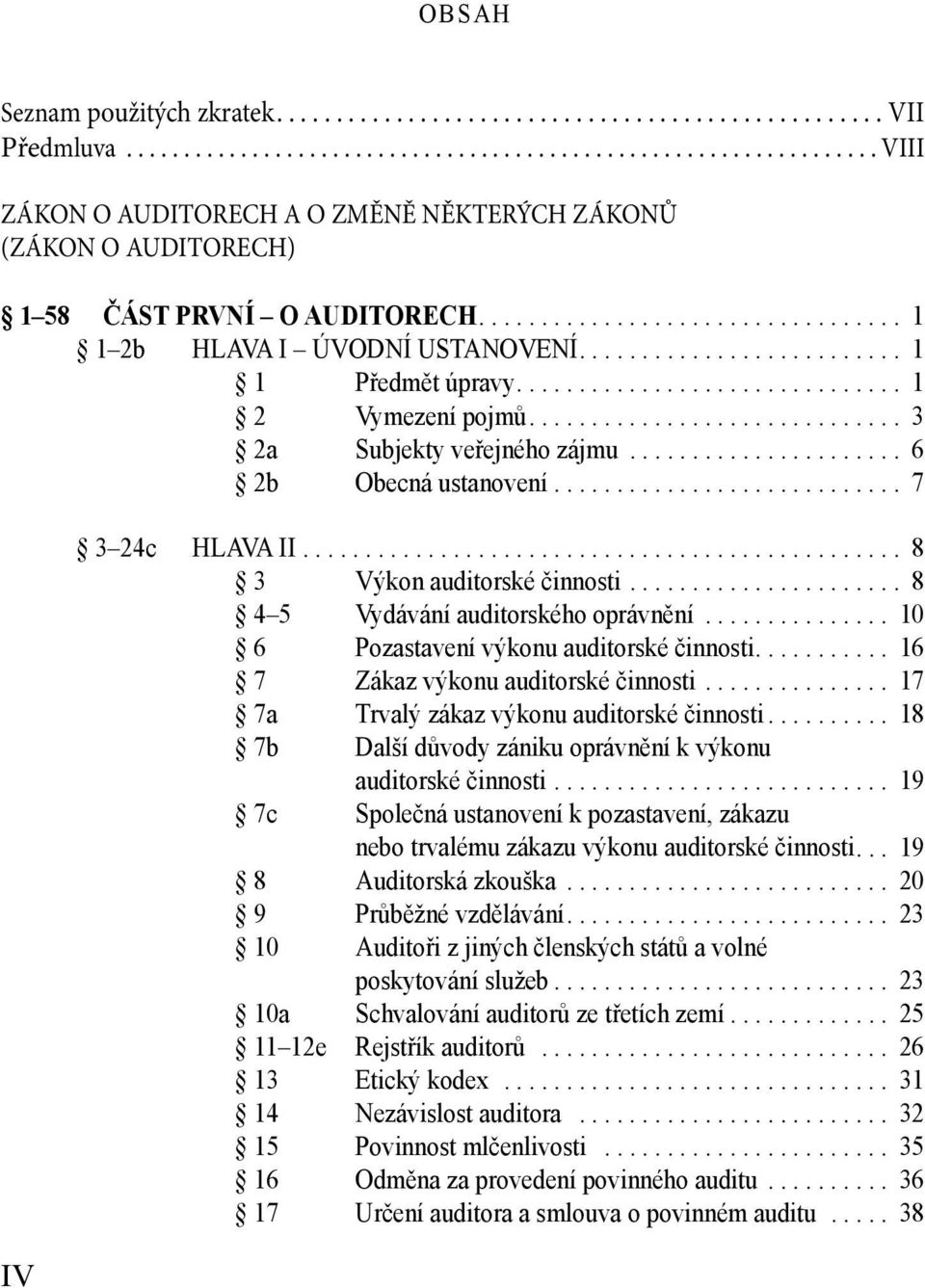 .. 10 6 Pozastavení výkonu auditorské činnosti... 16 7 Zákaz výkonu auditorské činnosti... 17 7a Trvalý zákaz výkonu auditorské činnosti.