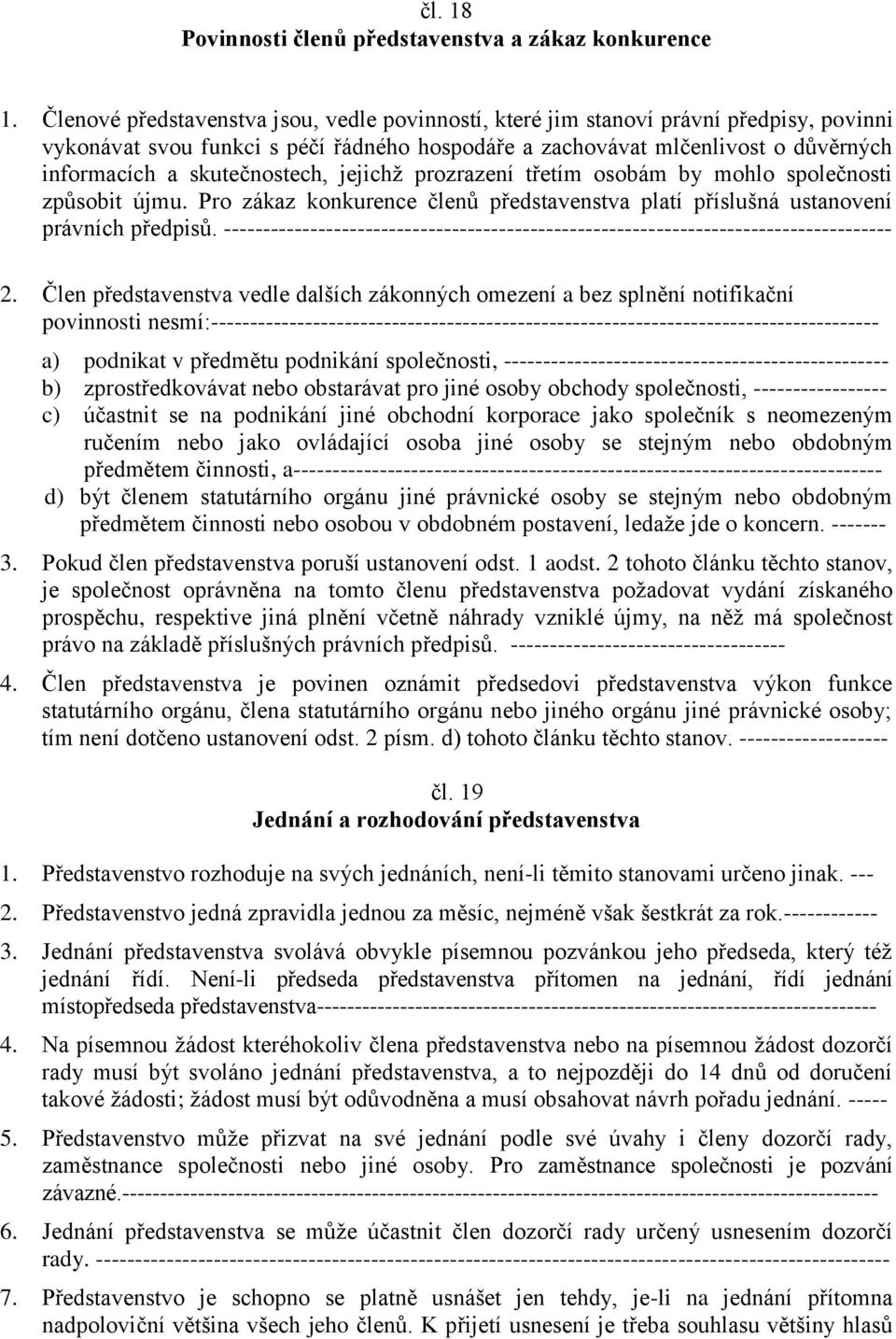 skutečnostech, jejichž prozrazení třetím osobám by mohlo společnosti způsobit újmu. Pro zákaz konkurence členů představenstva platí příslušná ustanovení právních předpisů.