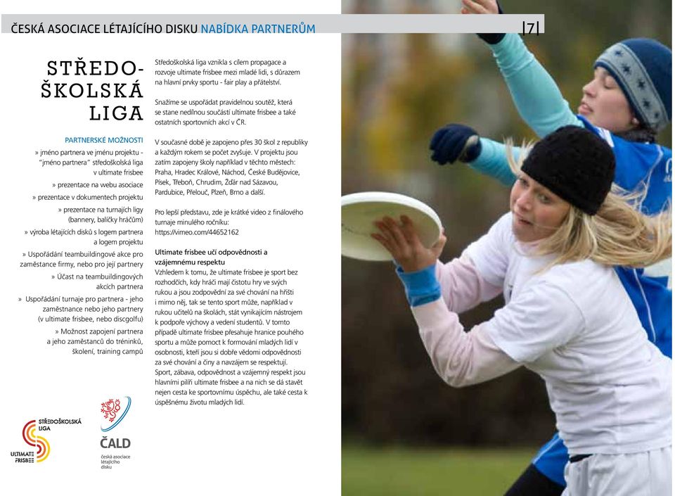 zaměstance firmy, nebo pro její partnery» Účast na teambuildingových akcích partnera» Uspořádání turnaje pro partnera - jeho zaměstnance nebo jeho partnery (v ultimate frisbee, nebo discgolfu)»