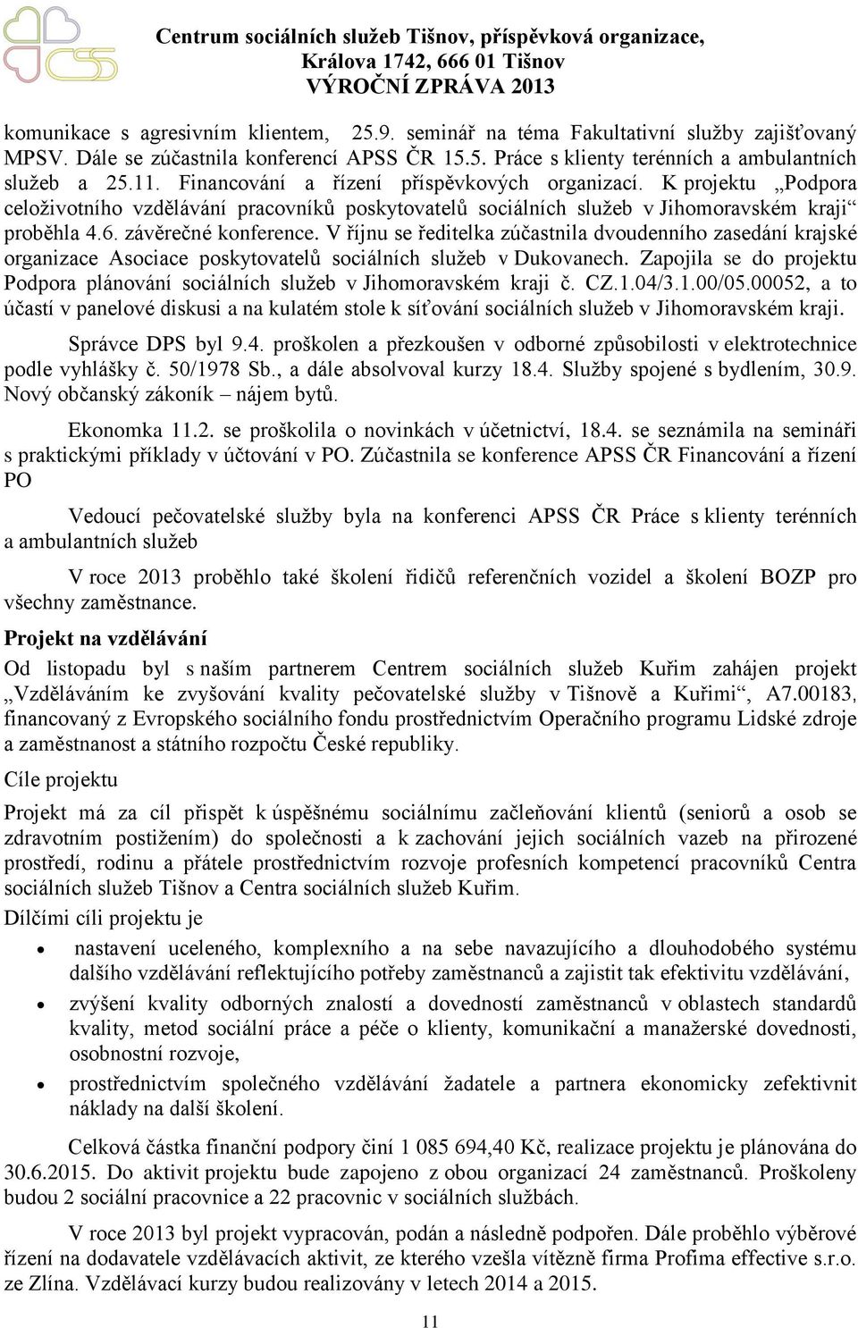 V říjnu se ředitelka zúčastnila dvoudenního zasedání krajské organizace Asociace poskytovatelů sociálních služeb v Dukovanech.