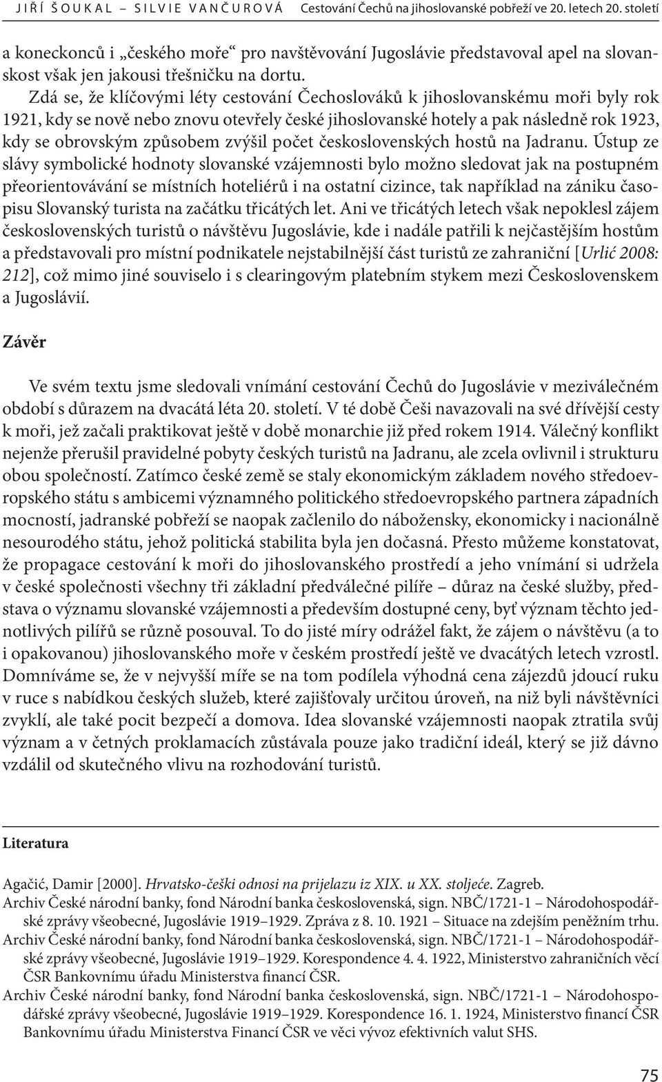 Zdá se, že klíčovými léty cestování Čechoslováků k jihoslovanskému moři byly rok 1921, kdy se nově nebo znovu otevřely české jihoslovanské hotely a pak následně rok 1923, kdy se obrovským způsobem