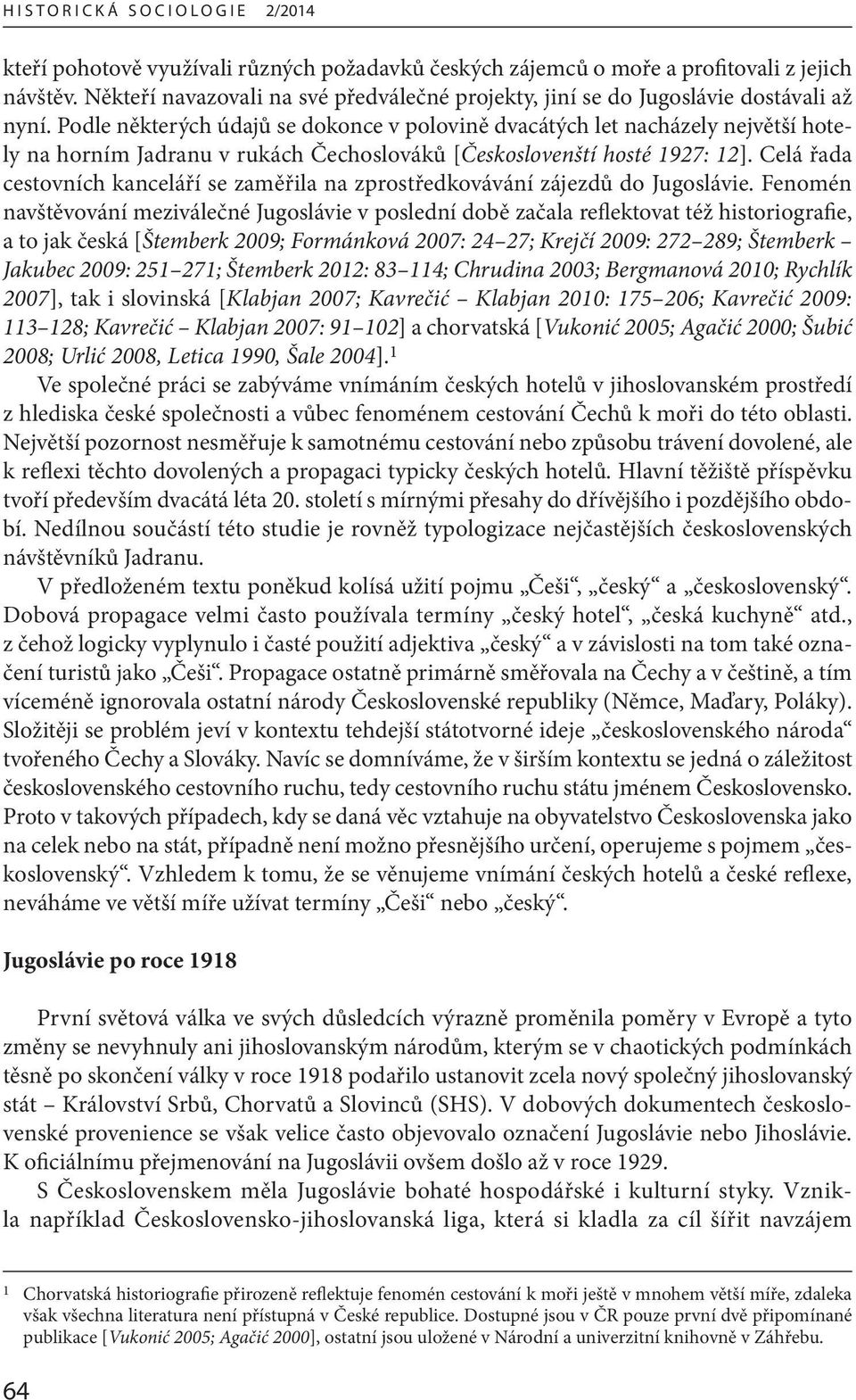 Podle některých údajů se dokonce v polovině dvacátých let nacházely největší hotely na horním Jadranu v rukách Čechoslováků [Českoslovenští hosté 1927: 12].