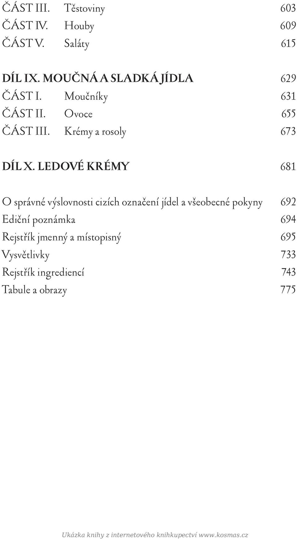 Vysvětlivky 733 Rejstřík ingrediencí 743 Tabule a obrazy 775 JOSEF a Gran P Ř k původ DÍL I. POLÉV Smetano Šlemové Husté vá ČÁST V Zvláštní DÍL II.