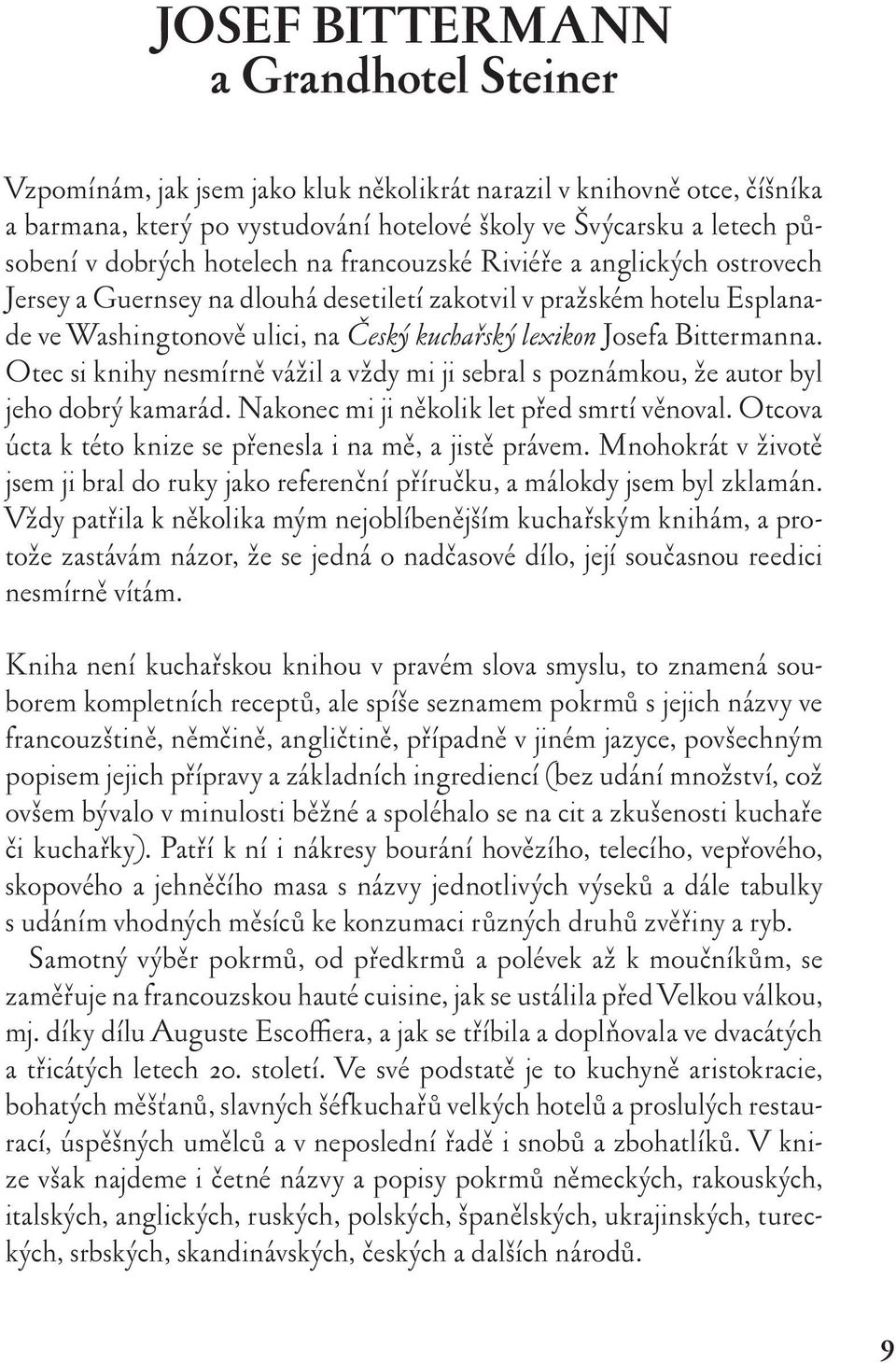 Bittermanna. Otec si knihy nesmírně vážil a vždy mi ji sebral s poznámkou, že autor byl jeho dobrý kamarád. Nakonec mi ji několik let před smrtí věnoval.