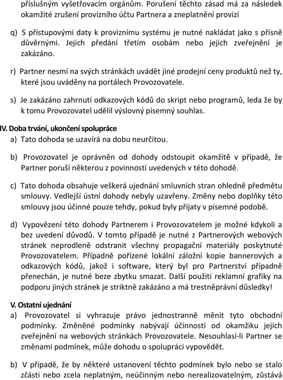 Jejich pr edání tr etím osobám nebo jejich zver ejne ní je zakázáno. r) Partner nesmí na svých stránkách uváde t jiné prodejní ceny produktu než ty, které jsou uváde ny na portálech Provozovatele.