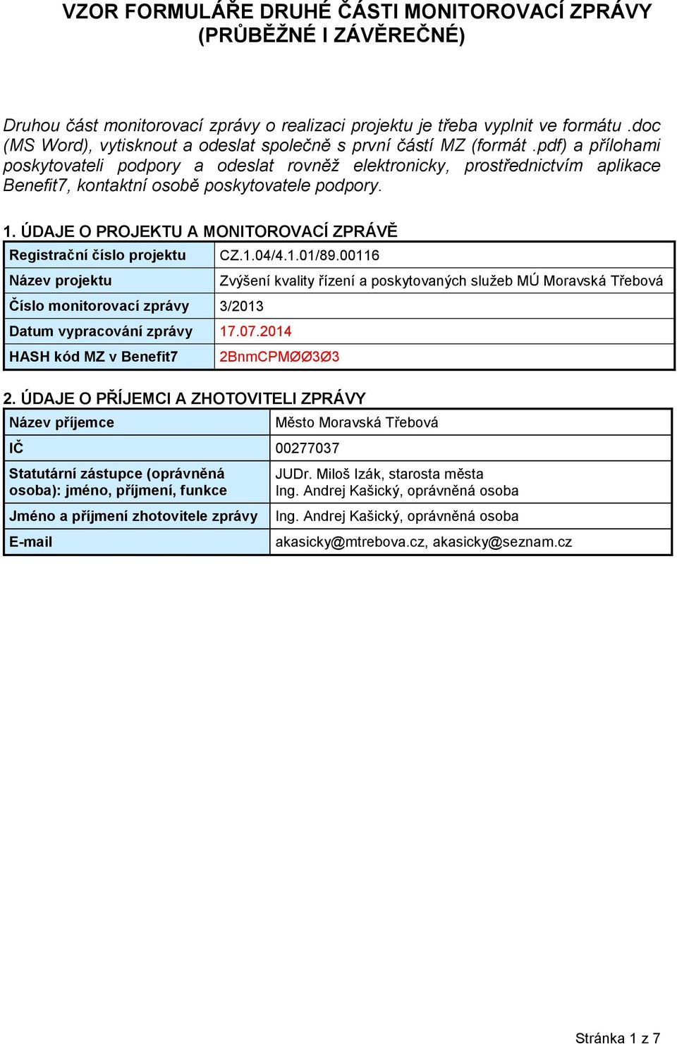 pdf) a přílohami poskytovateli podpory a odeslat rovněž elektronicky, prostřednictvím aplikace Benefit7, kontaktní osobě poskytovatele podpory. 1.