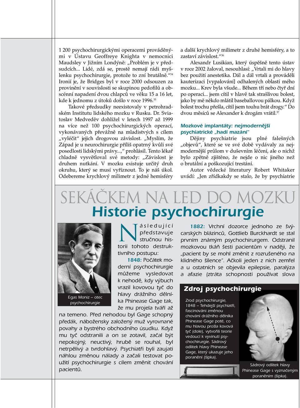 34 Ironií je, Ïe Bridges byl v roce 2000 odsouzen za provinûní v souvislosti se skupinou pedofilû a obscénní napadení dvou chlapcû ve vûku 15 a 16 let, kde k jednomu z útokû do lo v roce 1996.