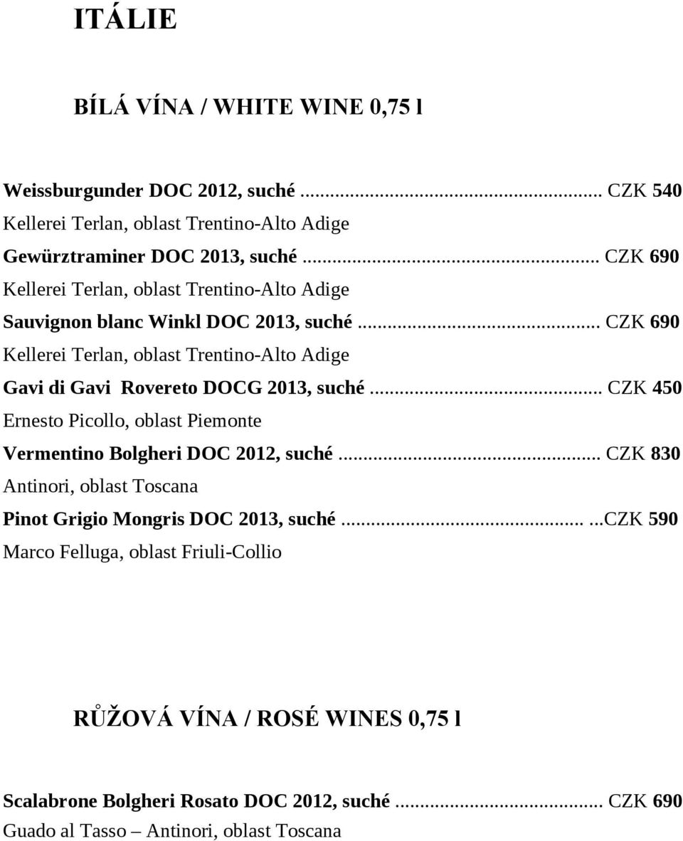 .. CZK 690 Kellerei Terlan, oblast Trentino-Alto Adige Gavi di Gavi Rovereto DOCG 2013, suché.