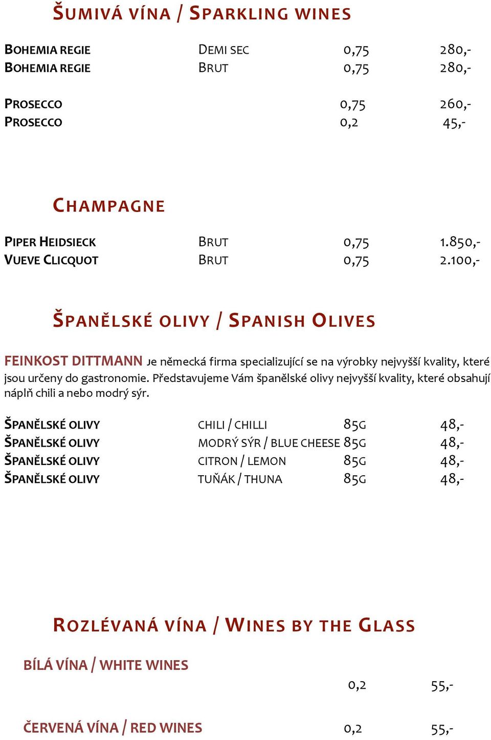 100,- ŠPANĚLSKÉ OLIVY / SPANISH OLIVES FEINKOST DITTMANN Je německá firma specializující se na výrobky nejvyšší kvality, které jsou určeny do gastronomie.