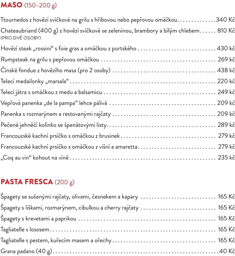 ........................................ 269 kč Čínské fondue z hovězího masa (pro 2 osoby)..................................... 438 kč Telecí medailonky marsala.