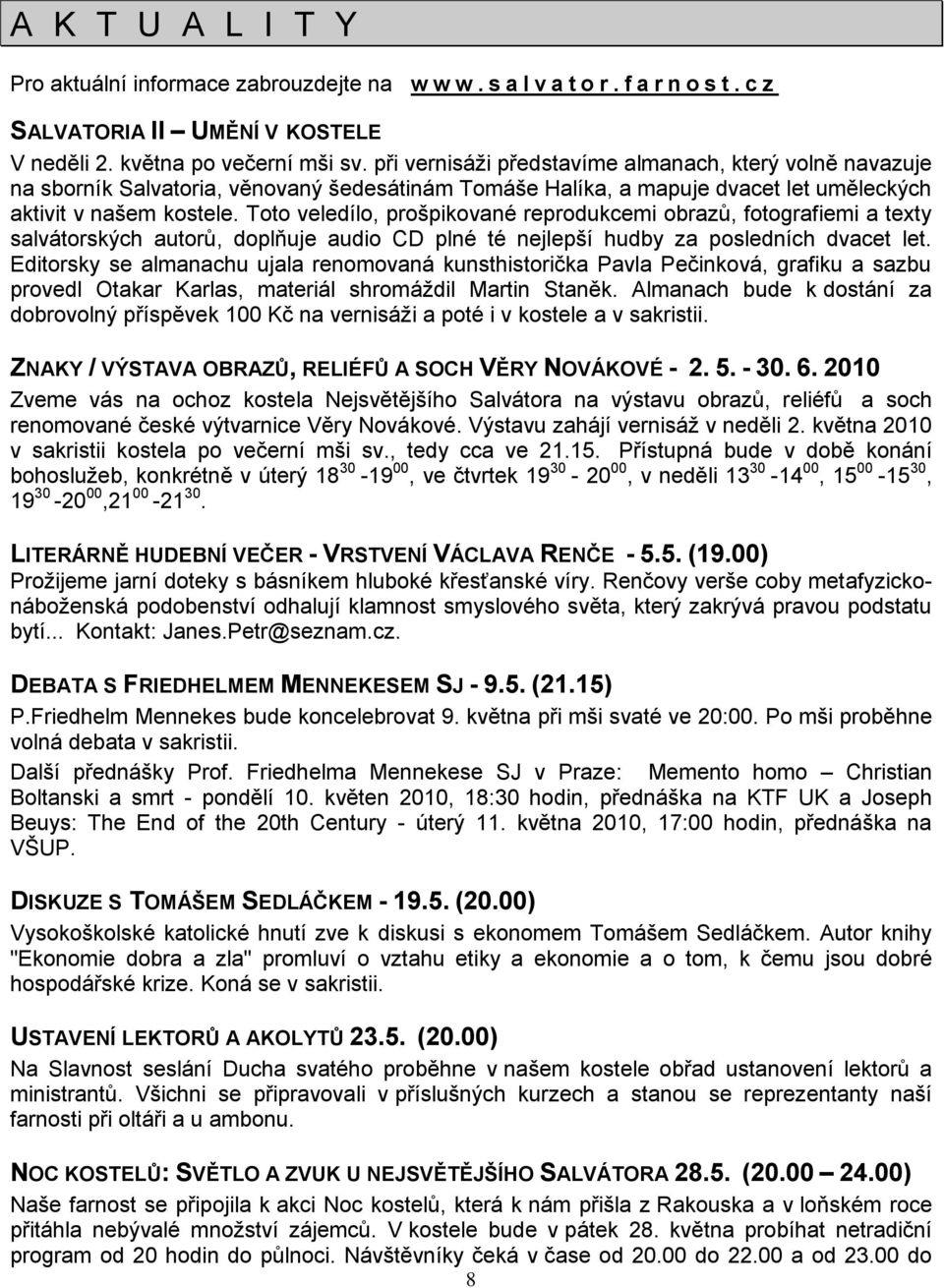 Toto veledílo, prošpikované reprodukcemi obrazů, fotografiemi a texty salvátorských autorů, doplňuje audio CD plné té nejlepší hudby za posledních dvacet let.