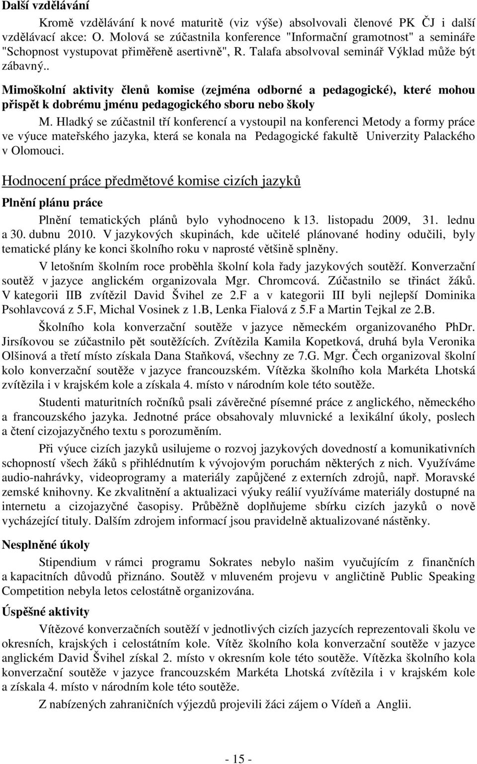 . Mimoškolní aktivity členů komise (zejména odborné a pedagogické), které mohou přispět k dobrému jménu pedagogického sboru nebo školy M.