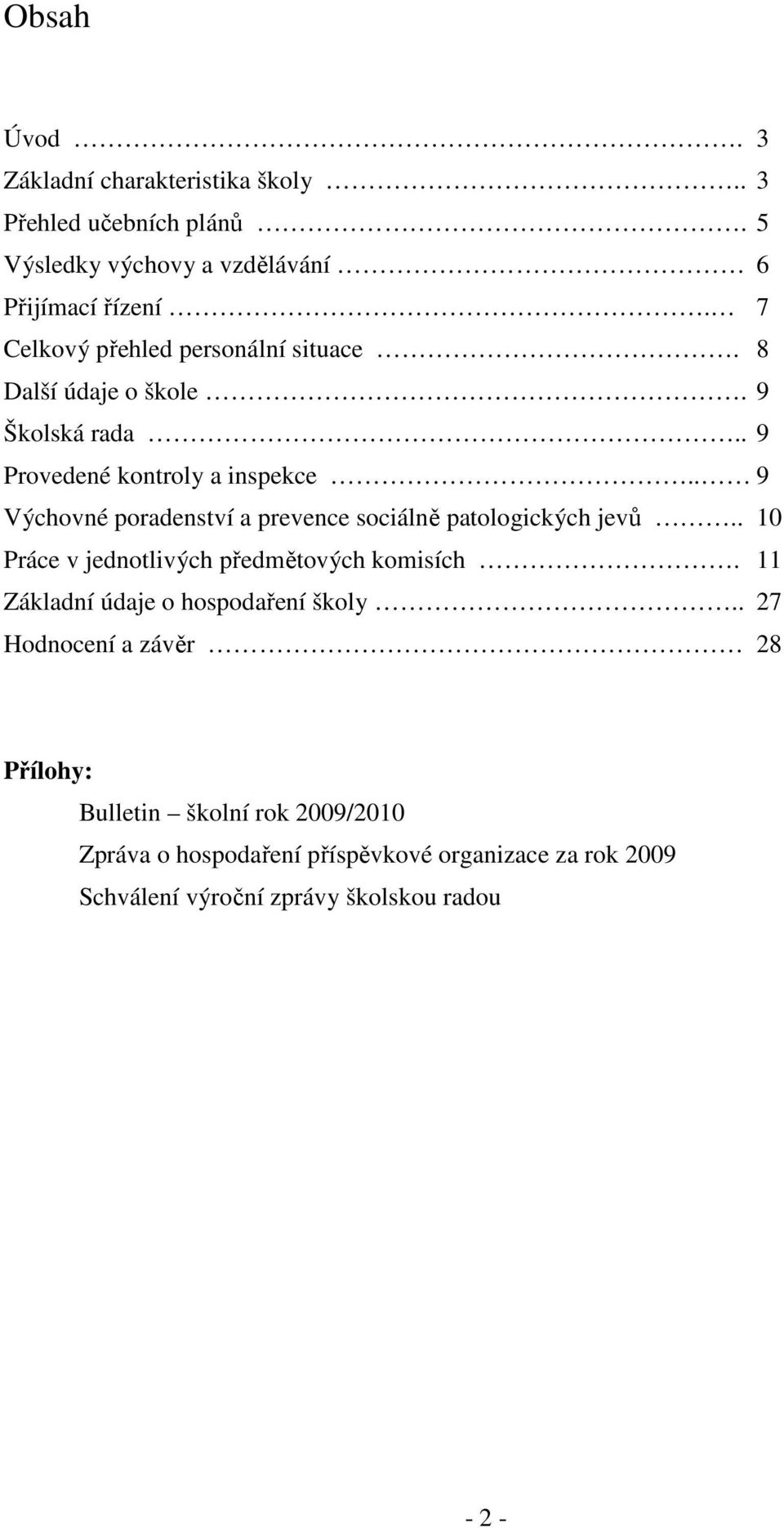 . 9 Výchovné poradenství a prevence sociálně patologických jevů.. 10 Práce v jednotlivých předmětových komisích.