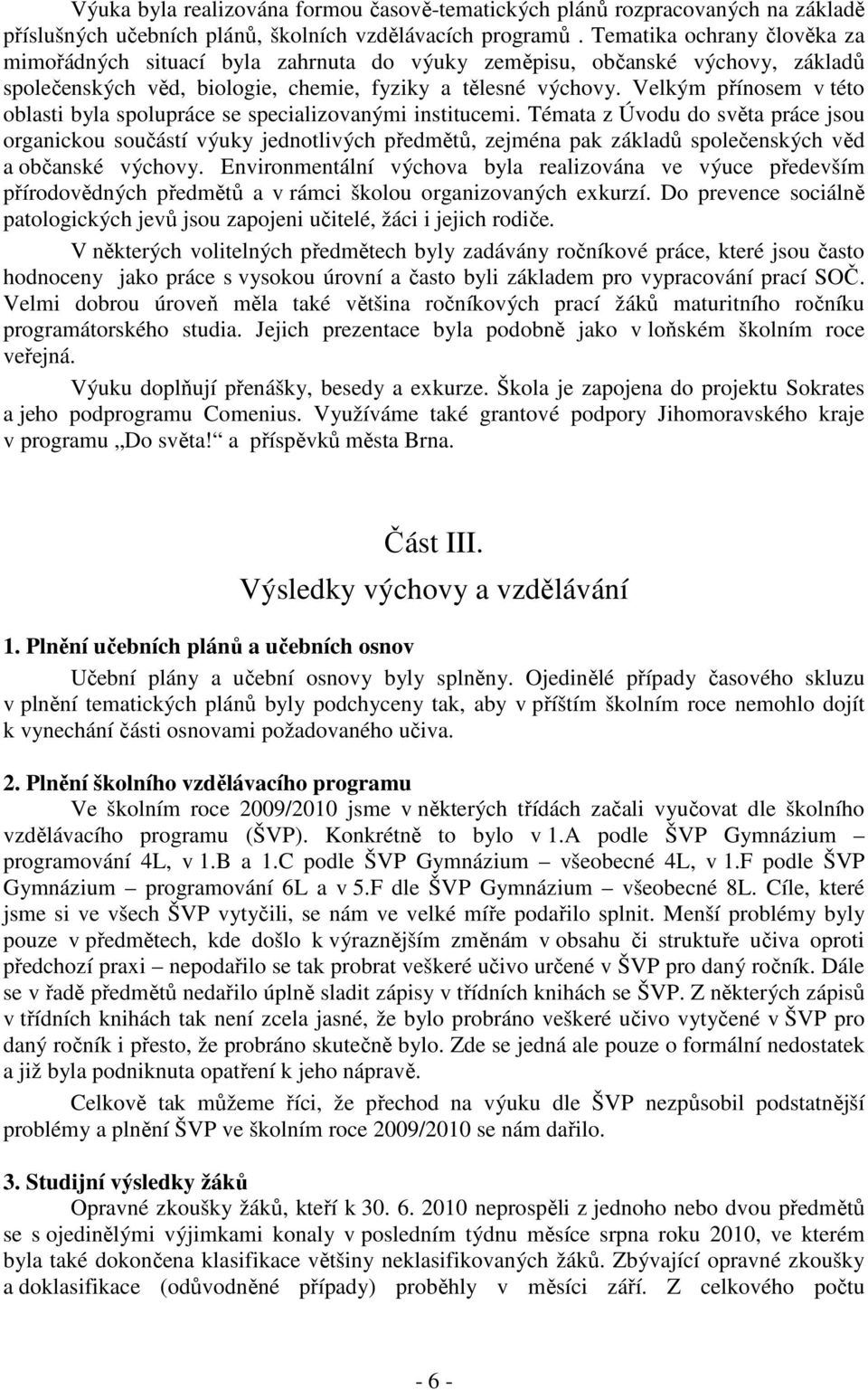 Velkým přínosem v této oblasti byla spolupráce se specializovanými institucemi.