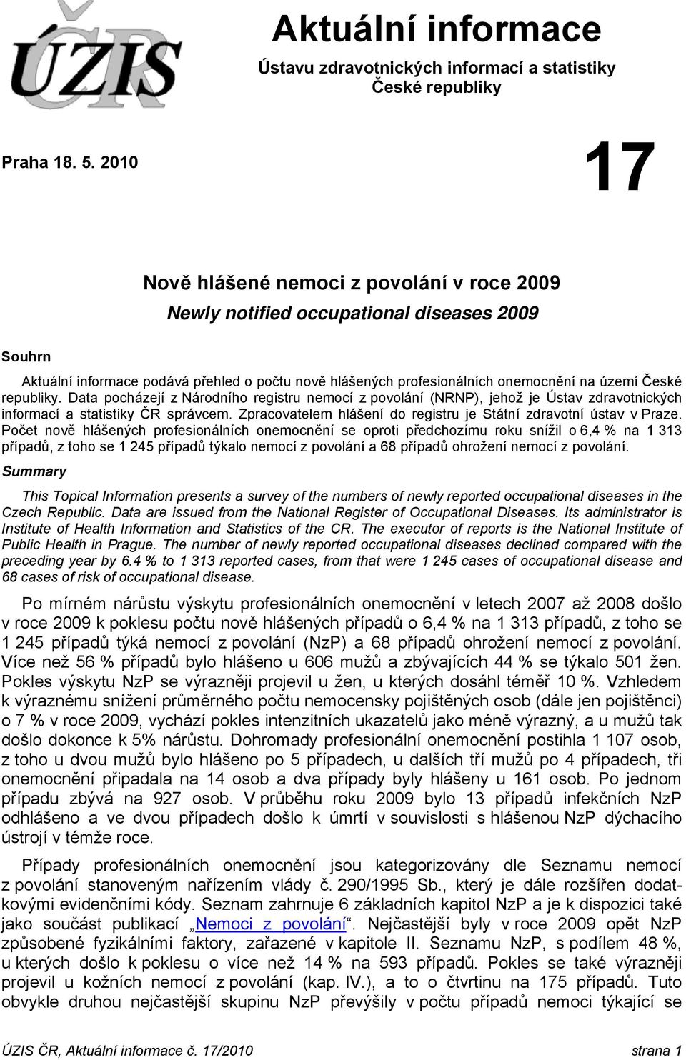 republiky. Data pocházejí z Národního registru nemocí z povolání (NRNP), jehož je Ústav zdravotnických informací a statistiky ČR správcem.