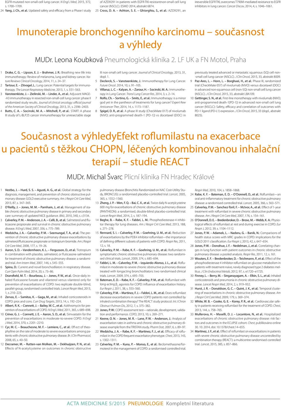 , et al.: AZD9291, an irreversible EGFR TKI, overcomes T790M-mediated resistance to EGFR inhibitors in lung cancer. Cancer Discov, 2014, 4, s. 1046 1061.