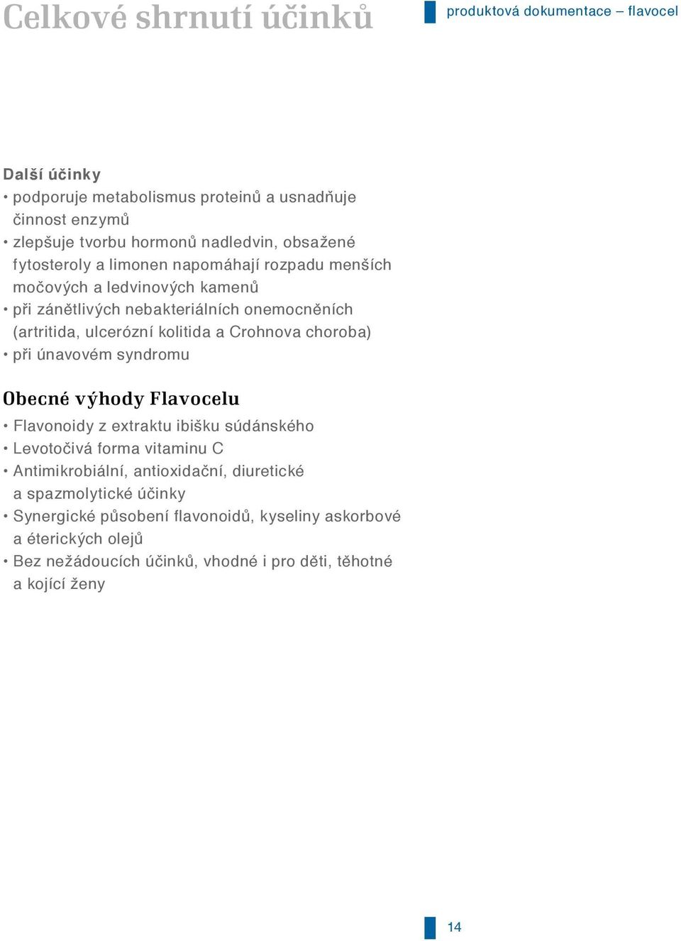 Crohnova choroba) při únavovém syndromu Obecné výhody Flavocelu Flavonoidy z extraktu ibišku súdánského Levotočivá forma vitaminu C Antimikrobiální, antioxidační,