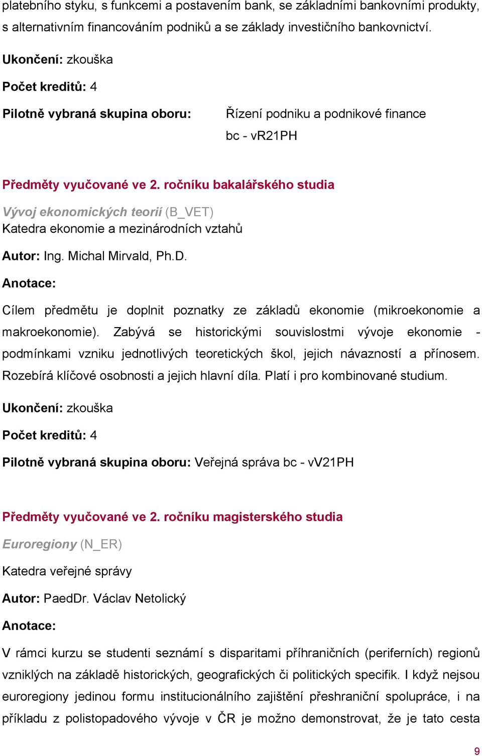 ročníku bakalářského studia Vývoj ekonomických teorií (B_VET) Katedra ekonomie a mezinárodních vztahů Autor: Ing. Michal Mirvald, Ph.D.