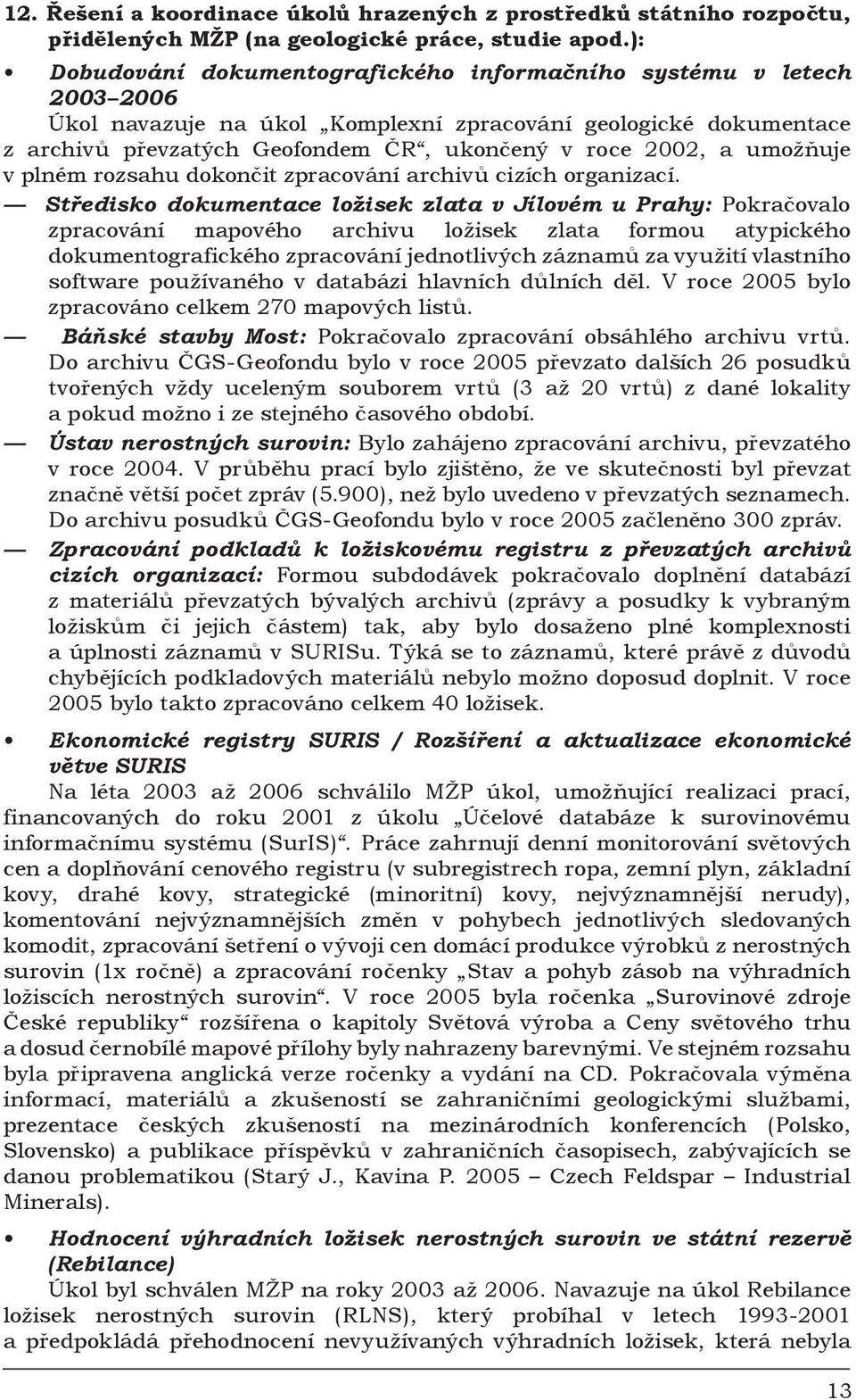 umožňuje v plném rozsahu dokončit zpracování archivů cizích organizací.