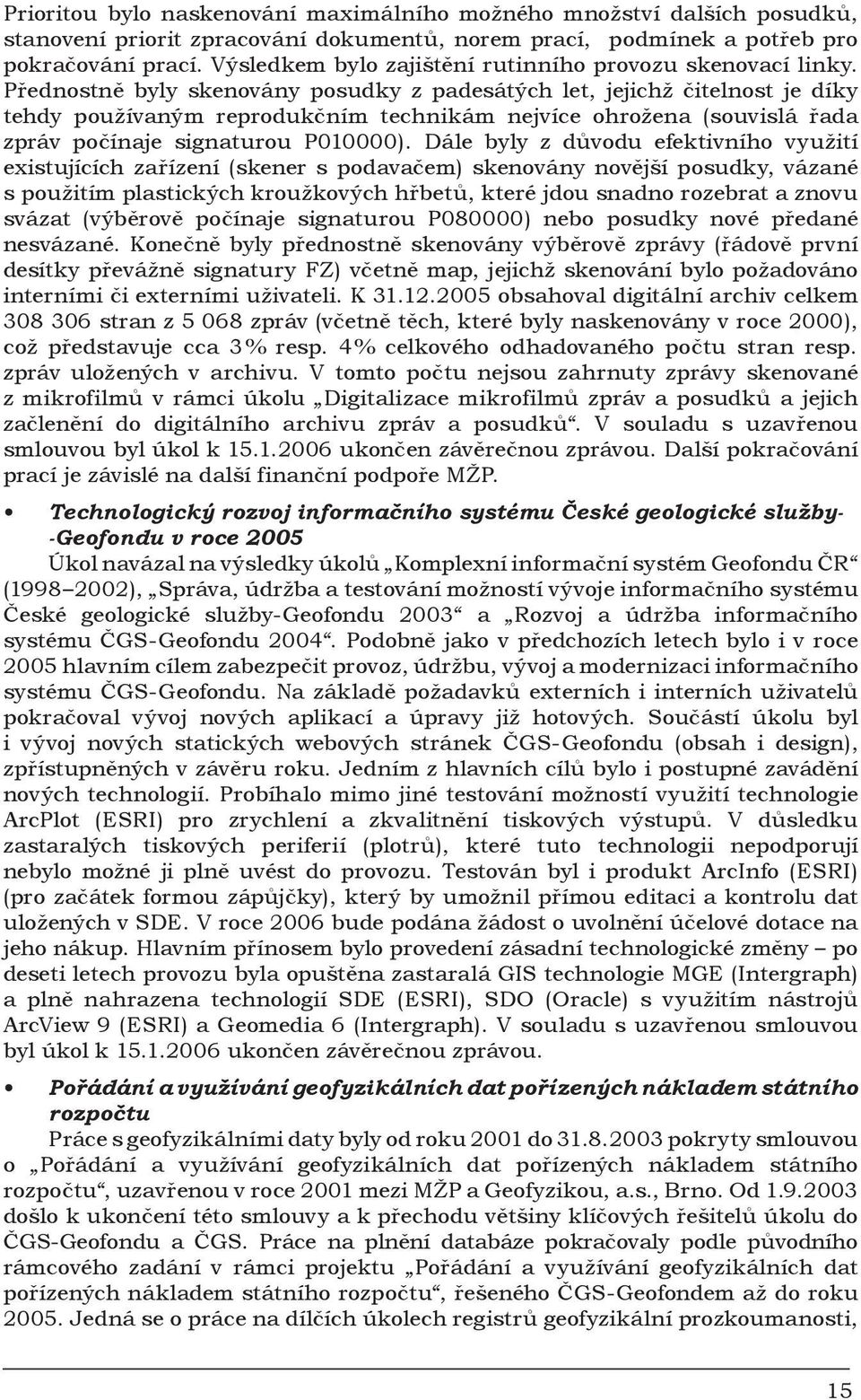 Přednostně byly skenovány posudky z padesátých let, jejichž čitelnost je díky tehdy používaným reprodukčním technikám nejvíce ohrožena (souvislá řada zpráv počínaje signaturou P010000).