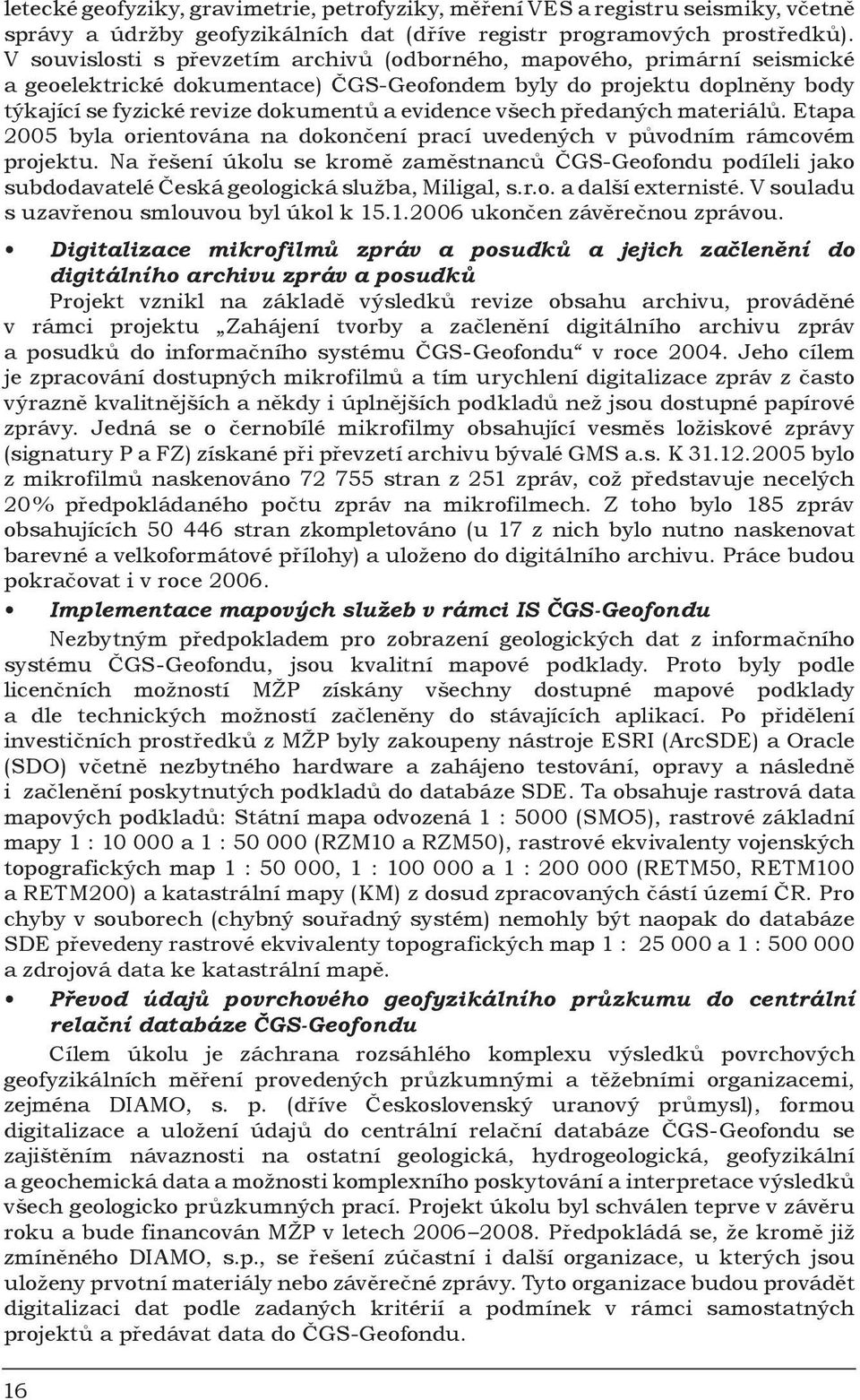 všech předaných materiálů. Etapa 2005 byla orientována na dokončení prací uvedených v původním rámcovém projektu.