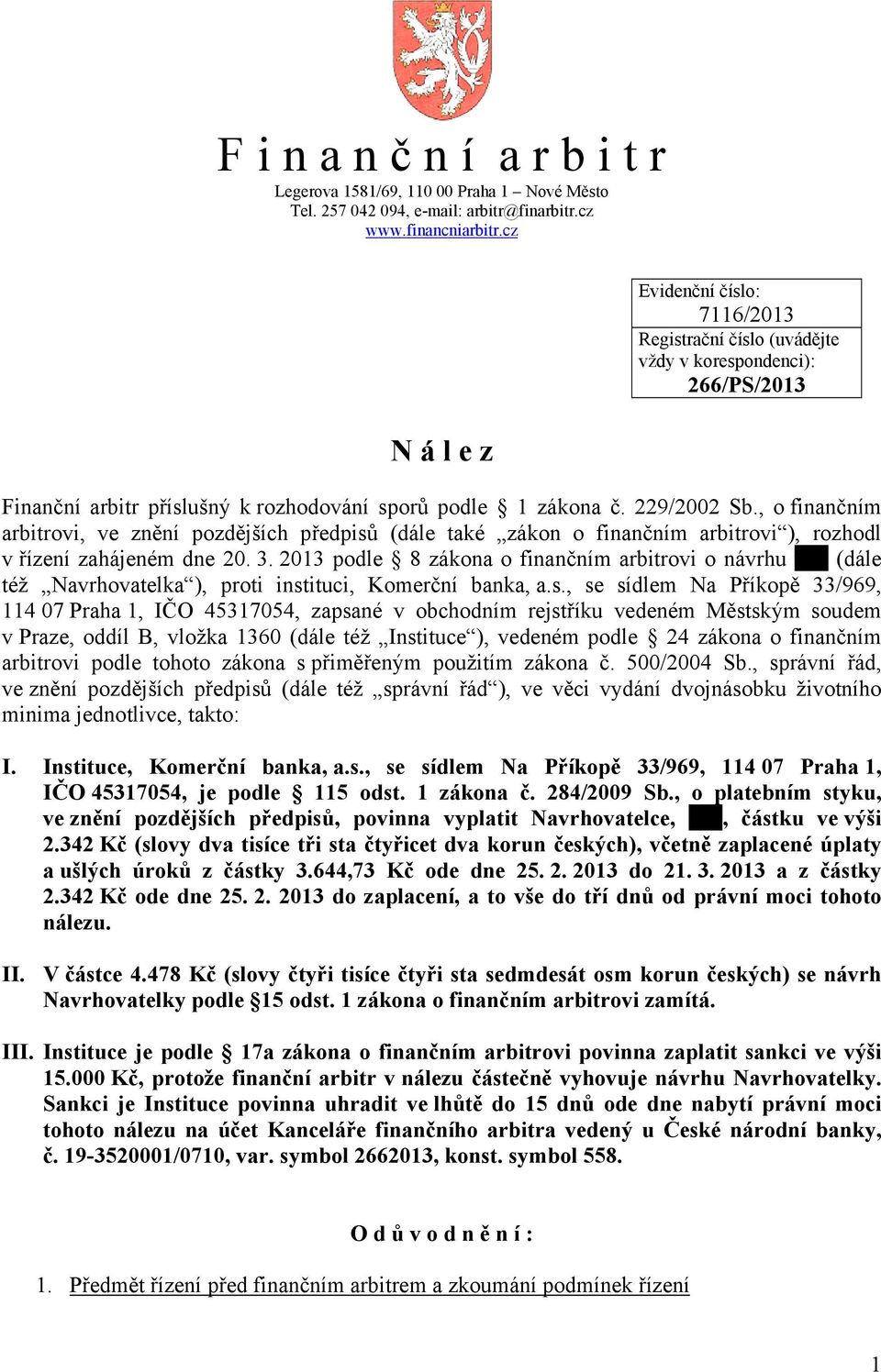 , o finančním arbitrovi, ve znění pozdějších předpisů (dále také zákon o finančním arbitrovi ), rozhodl v řízení zahájeném dne 20. 3.