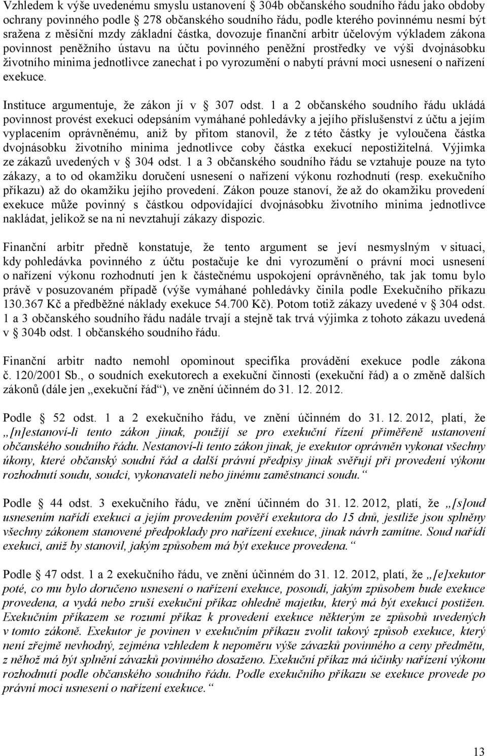 vyrozumění o nabytí právní moci usnesení o nařízení exekuce. Instituce argumentuje, že zákon jí v 307 odst.