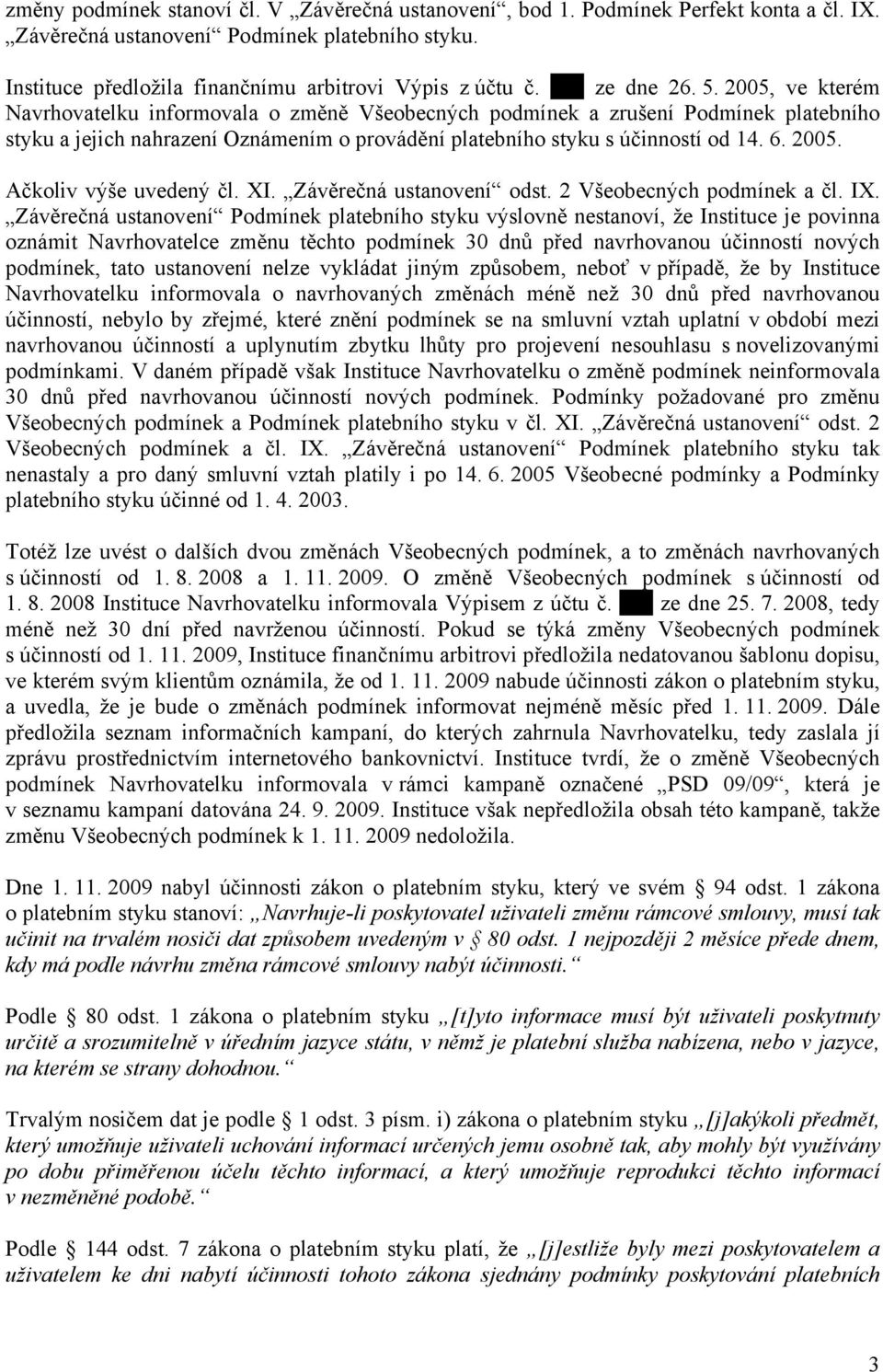 2005, ve kterém Navrhovatelku informovala o změně Všeobecných podmínek a zrušení Podmínek platebního styku a jejich nahrazení Oznámením o provádění platebního styku s účinností od 14. 6. 2005.