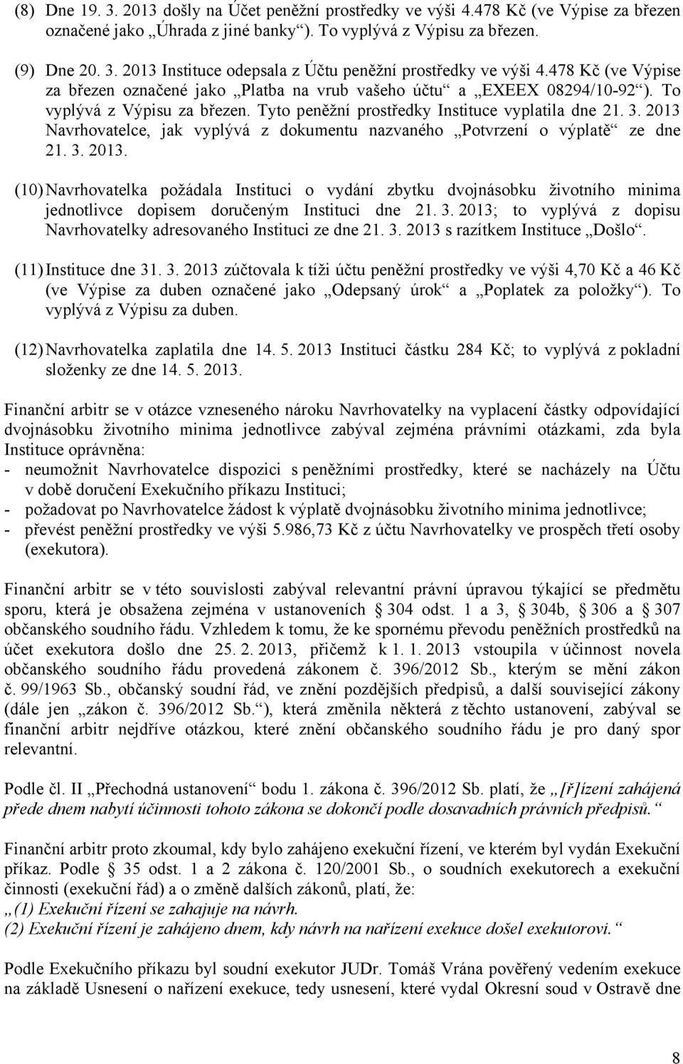 2013 Navrhovatelce, jak vyplývá z dokumentu nazvaného Potvrzení o výplatě ze dne 21. 3. 2013.