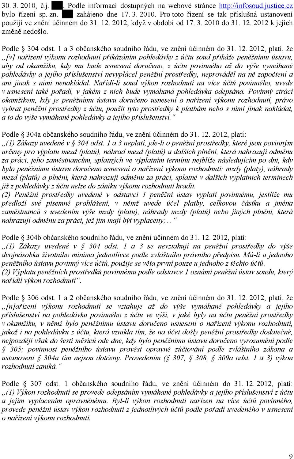 2012 k jejich změně nedošlo. Podle 304 odst. 1 a 3 občanského soudního řádu, ve znění účinném do 31. 12.