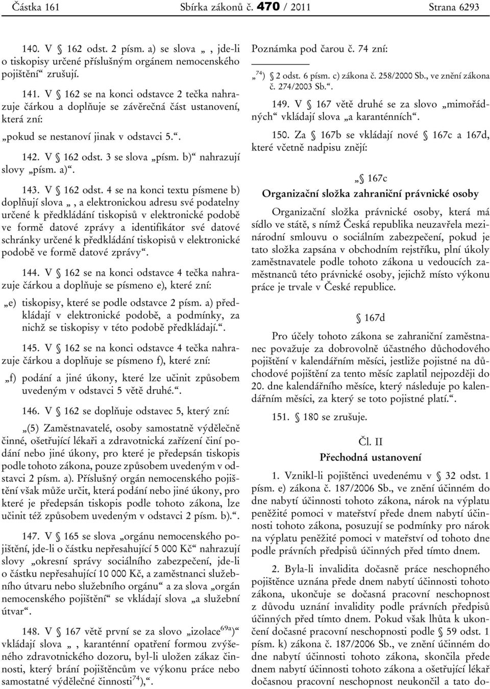 b) nahrazují slovy písm. a). 143. V 162 odst.