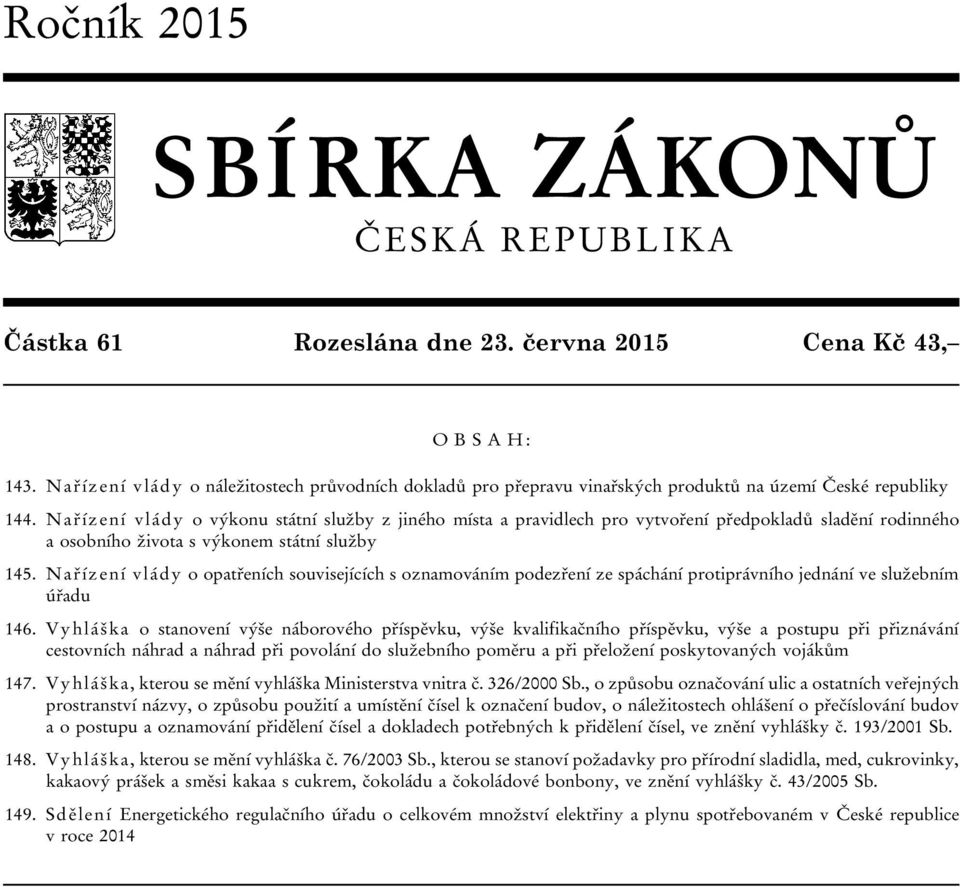 Nařízení vlády o výkonu státní služby z jiného místa a pravidlech pro vytvoření předpokladů sladění rodinného a osobního života s výkonem státní služby 145.