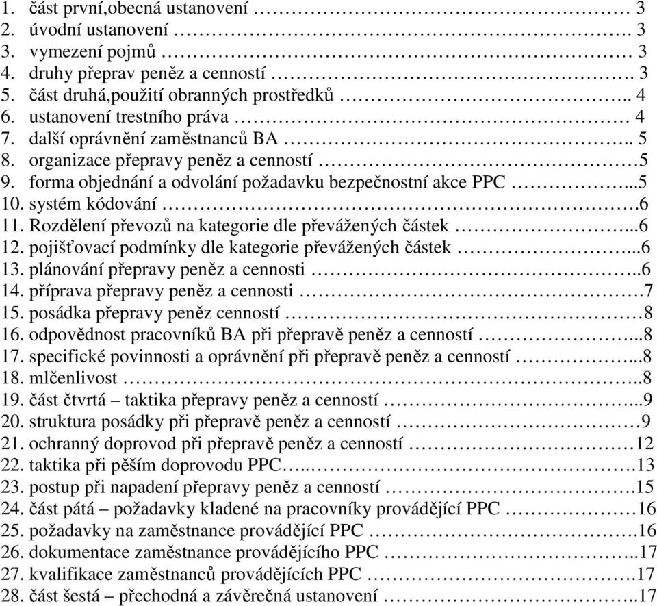 Rozdělení převozů na kategorie dle převážených částek...6 12. pojišťovací podmínky dle kategorie převážených částek...6 13. plánování přepravy peněz a cennosti..6 14.