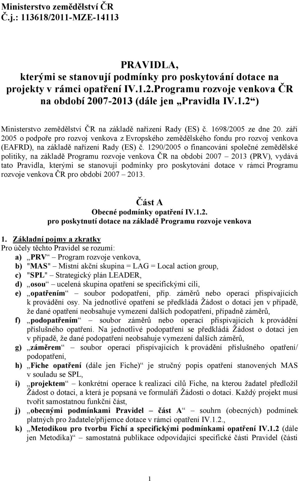 září 2005 o podpoře pro rozvoj venkova z Evropského zemědělského fondu pro rozvoj venkova (EAFRD), na základě nařízení Rady (ES) č.