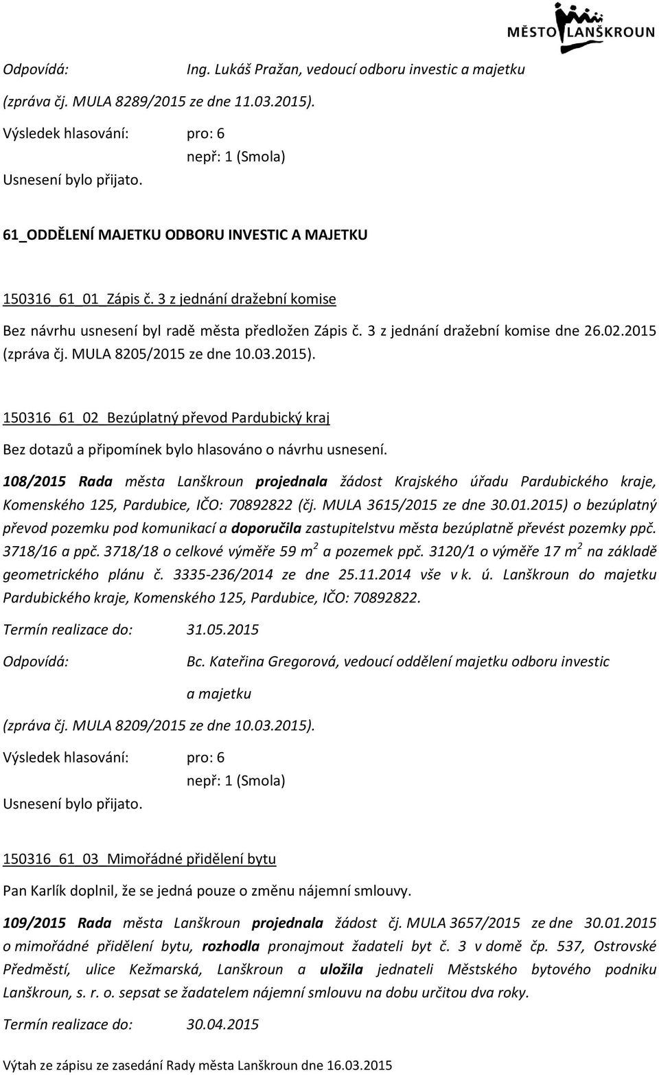 3 z jednání dražební komise dne 26.02.2015 (zpráva čj. MULA 8205/2015 ze dne 10.03.2015).