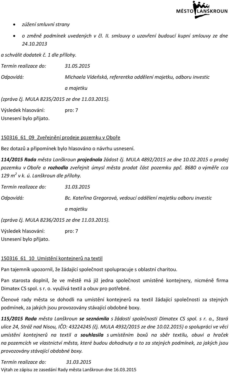 150316_61_09_Zveřejnění prodeje pozemku v Oboře 114/2015 Rada města Lanškroun projednala žádost čj. MULA 4892/2015 ze dne 10.02.