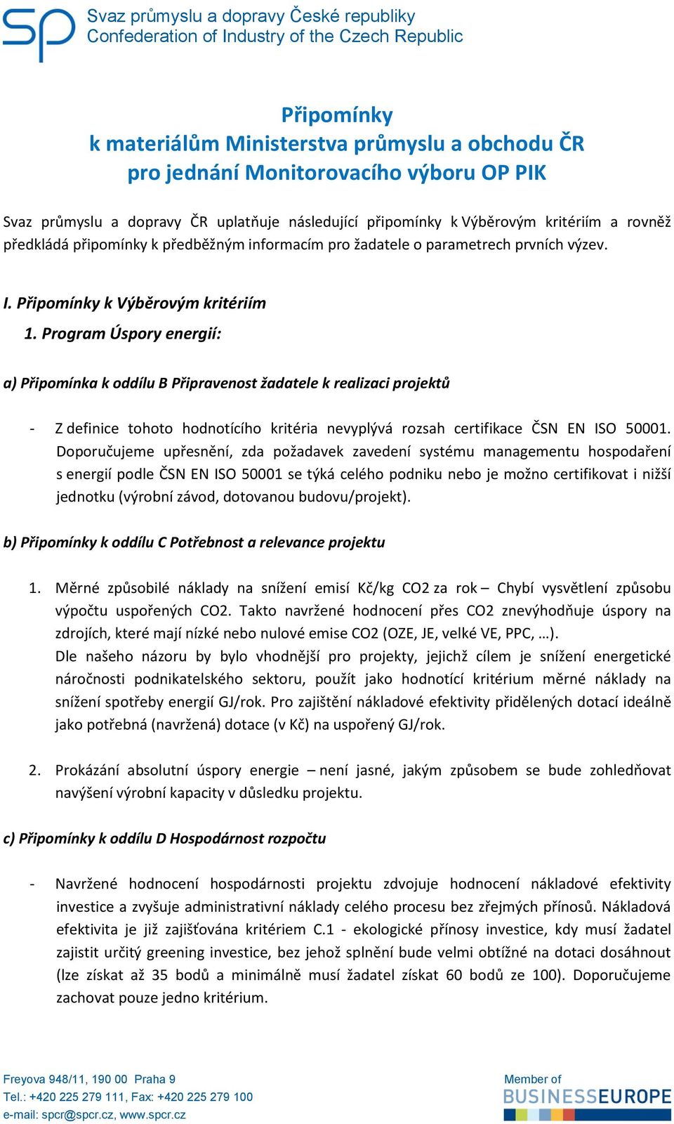 Program Úspory energií: a) Připomínka k oddílu B Připravenost žadatele k realizaci projektů - Z definice tohoto hodnotícího kritéria nevyplývá rozsah certifikace ČSN EN ISO 50001.