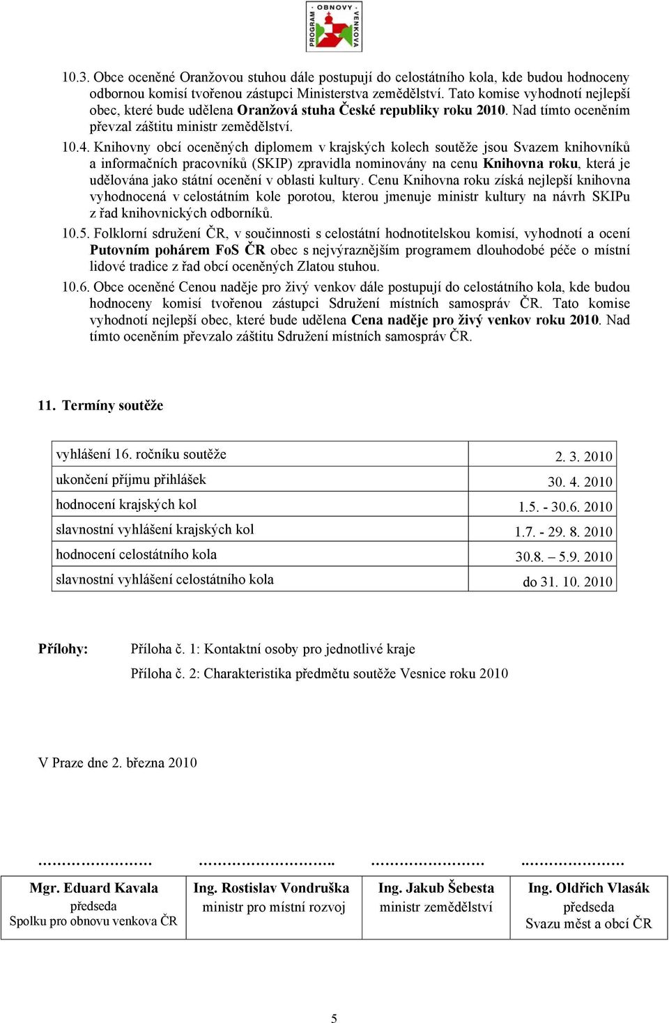 Knihovny obcí oceněných diplomem v krajských kolech soutěže jsou Svazem knihovníků a informačních pracovníků (SKIP) zpravidla nominovány na cenu Knihovna roku, která je udělována jako státní ocenění