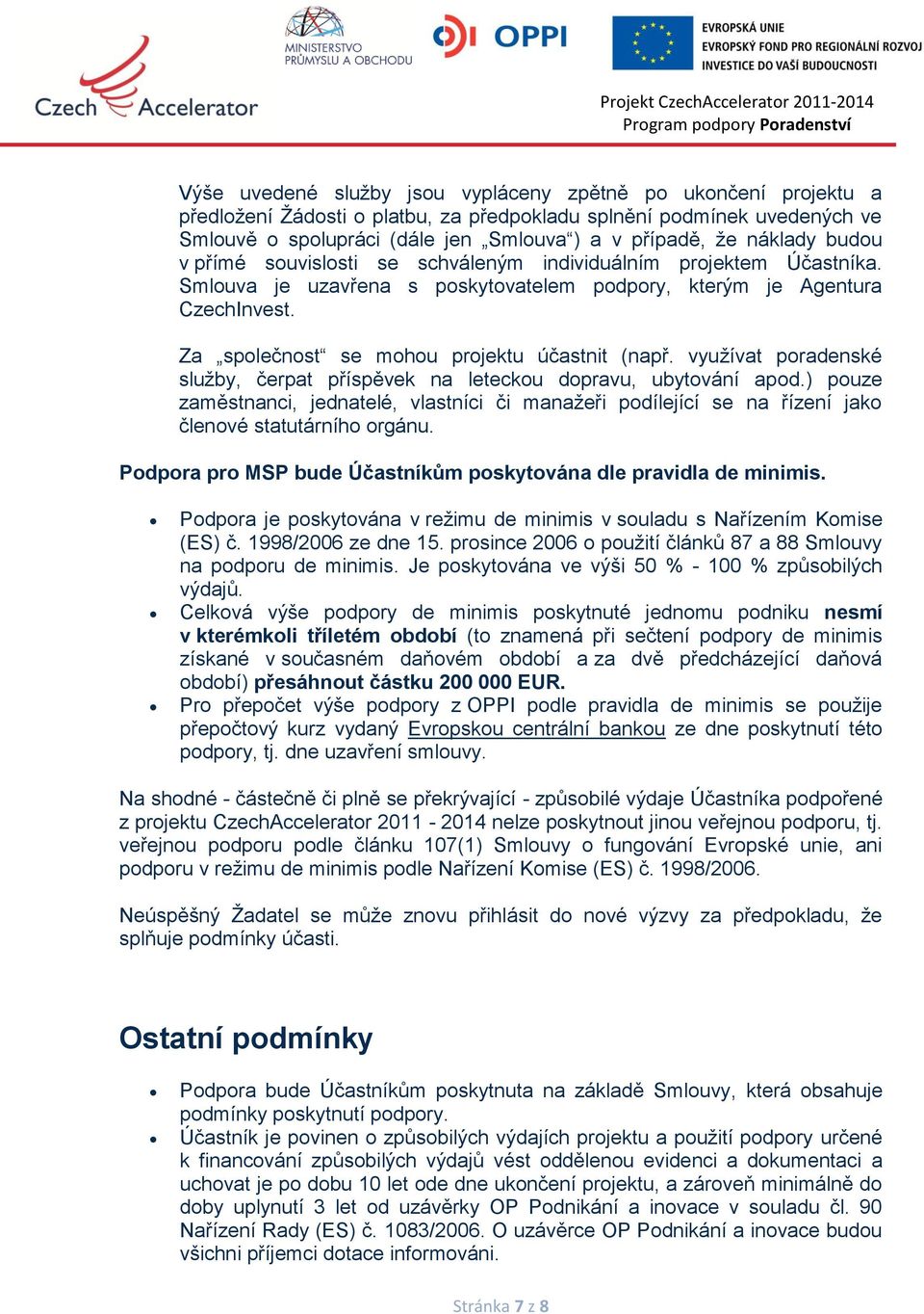 Za společnost se mohou projektu účastnit (např. využívat poradenské služby, čerpat příspěvek na leteckou dopravu, ubytování apod.